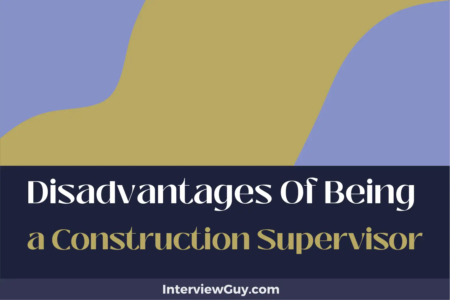 disadvantages of being a construction supervisor