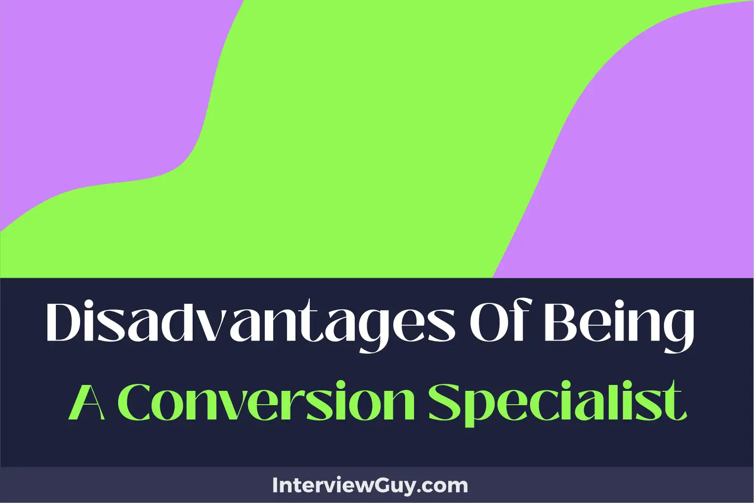 disadvantages of being a conversion specialist