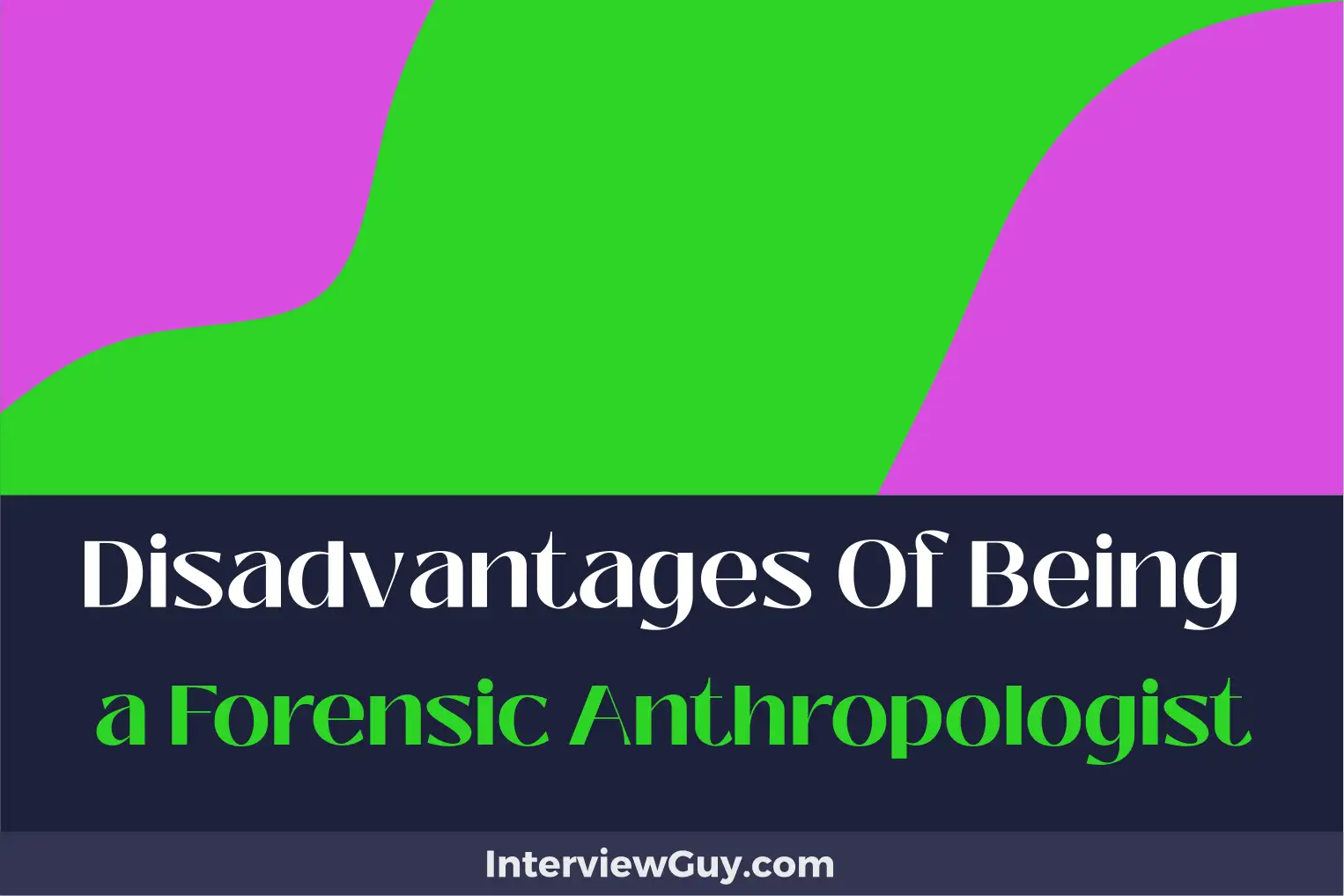 disadvantages of being a forensic anthropologist