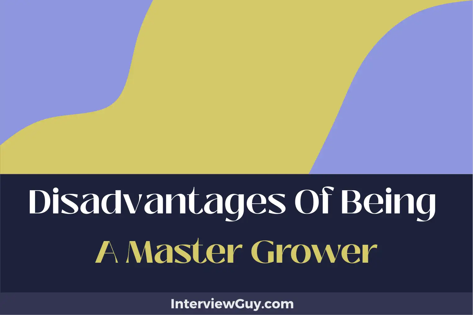 disadvantages of being a master grower