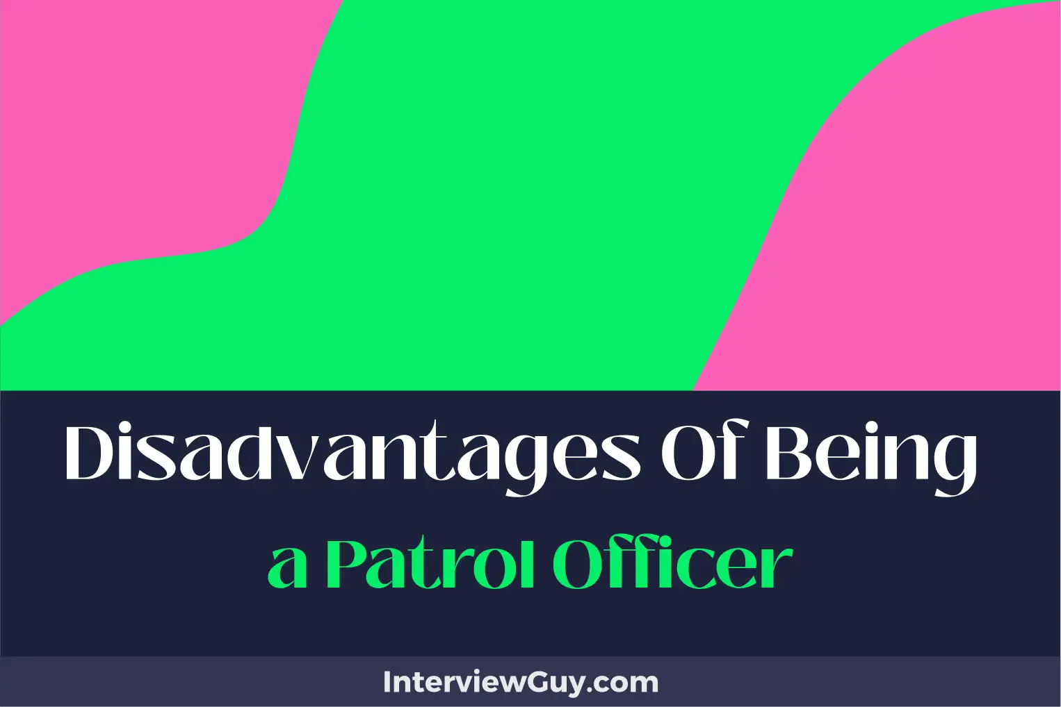 disadvantages of being a patrol officer
