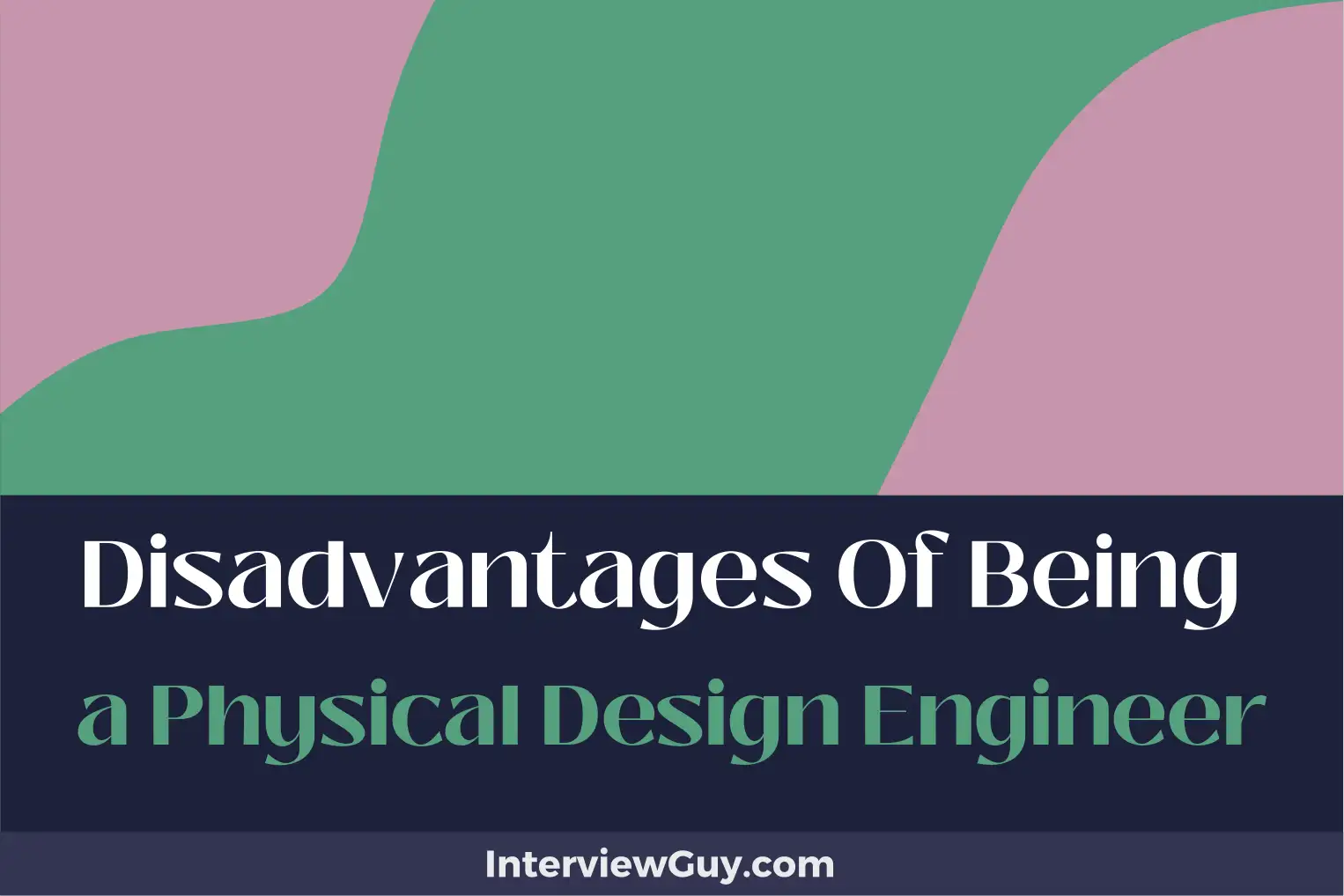 disadvantages of being a physical design engineer