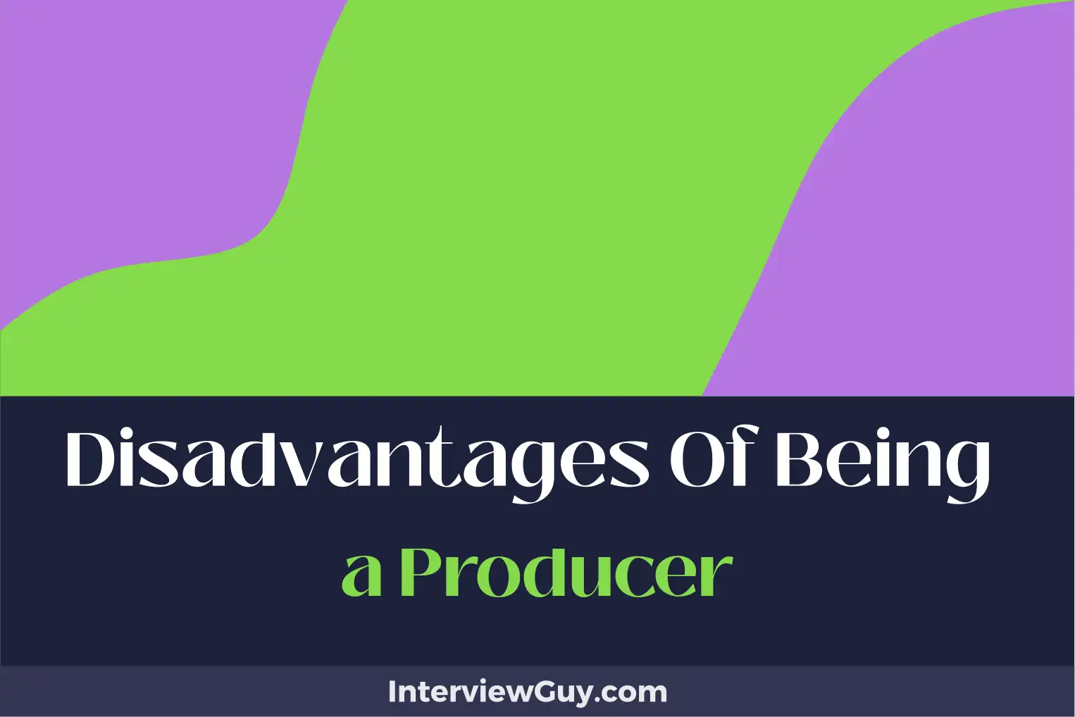 disadvantages of being a producer