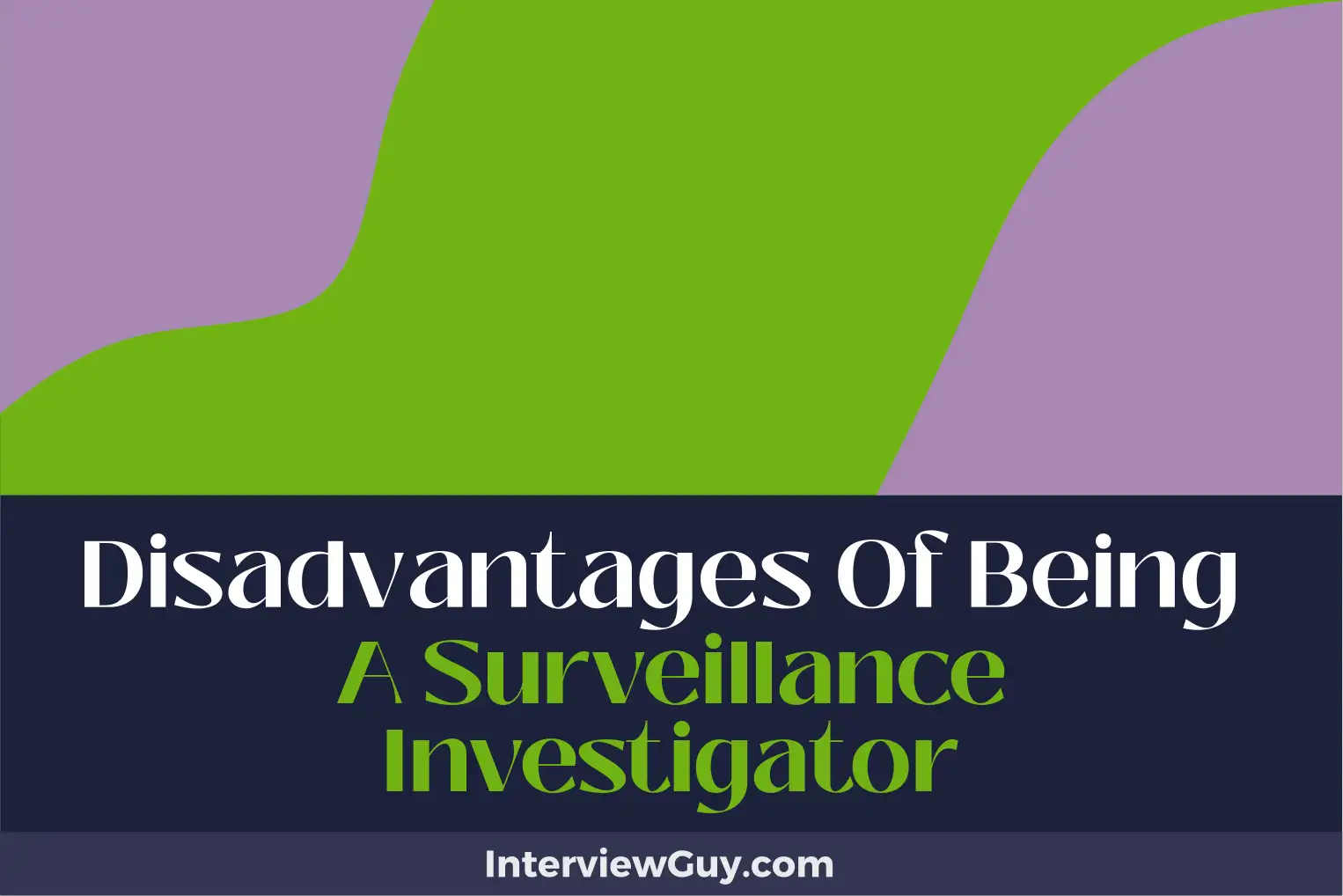 disadvantages of being a surveillance investigator