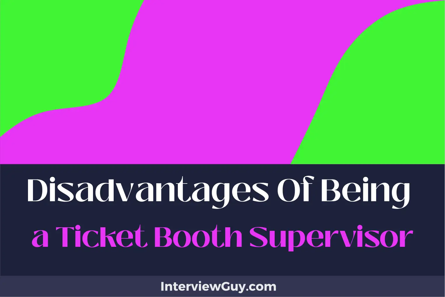 disadvantages of being a ticket booth supervisor