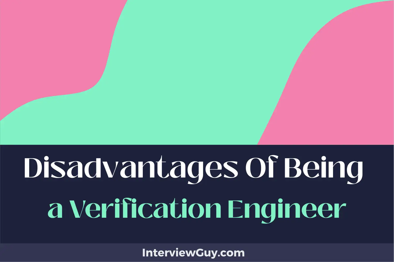 disadvantages of being a verification engineer