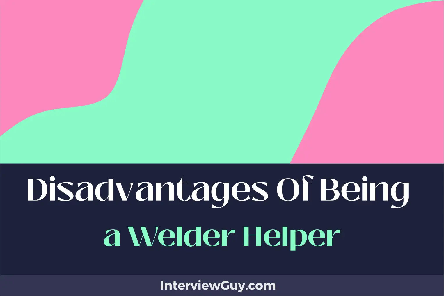 disadvantages of being a welder helper