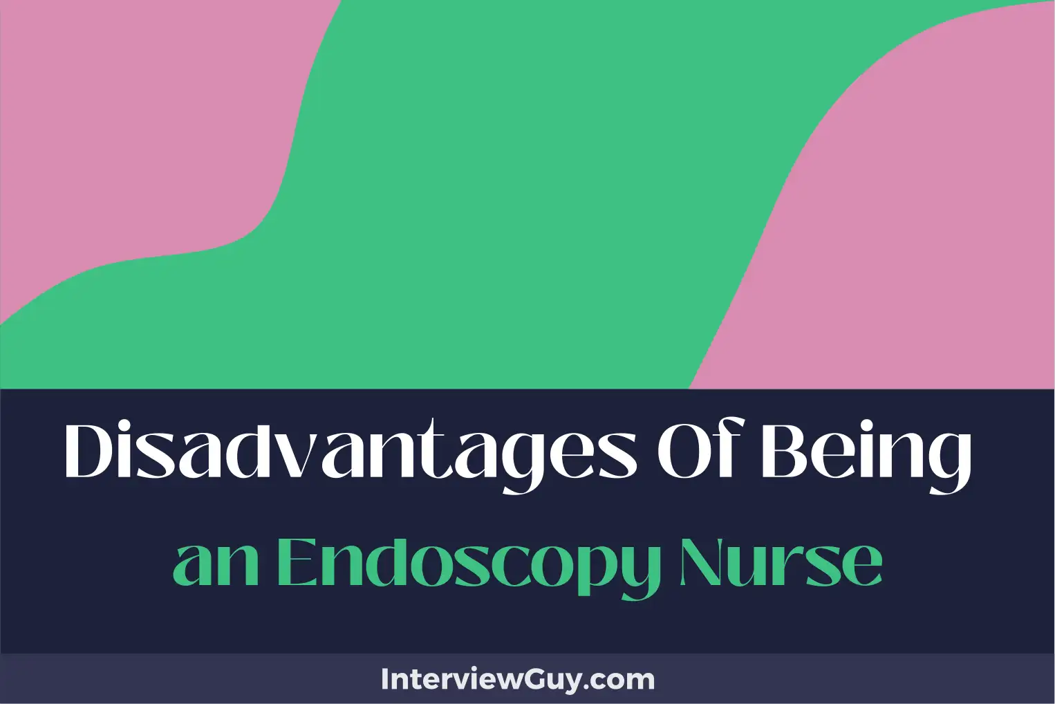 disadvantages of being an endoscopy nurse