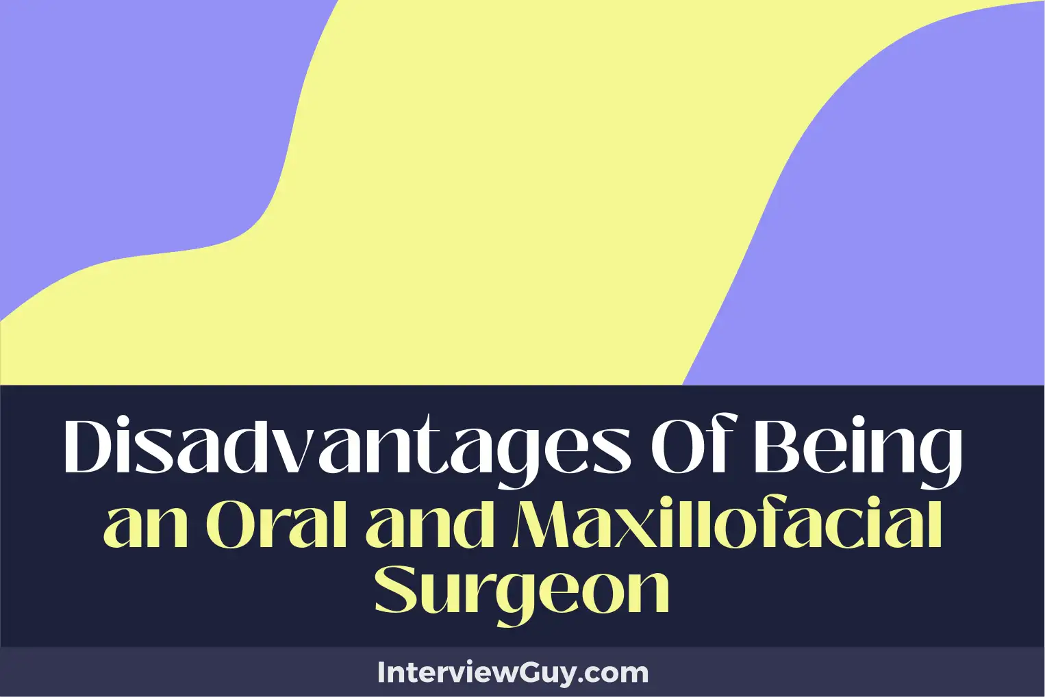 disadvantages of being an oral and maxillofacial surgeon
