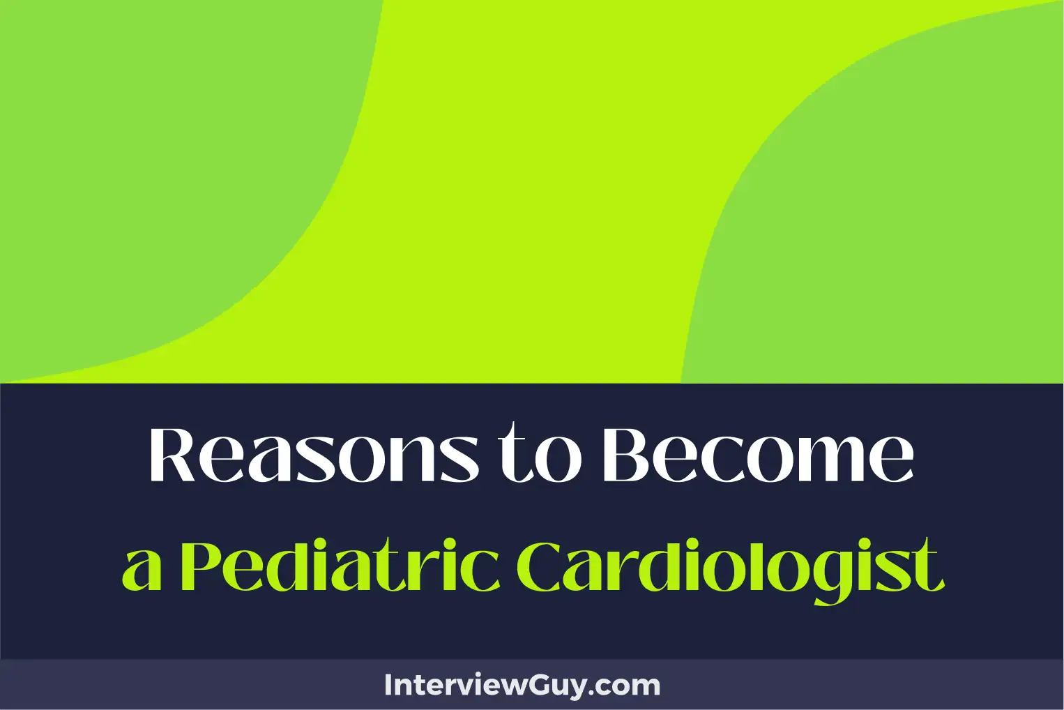 reasons to become a pediatric cardiologist
