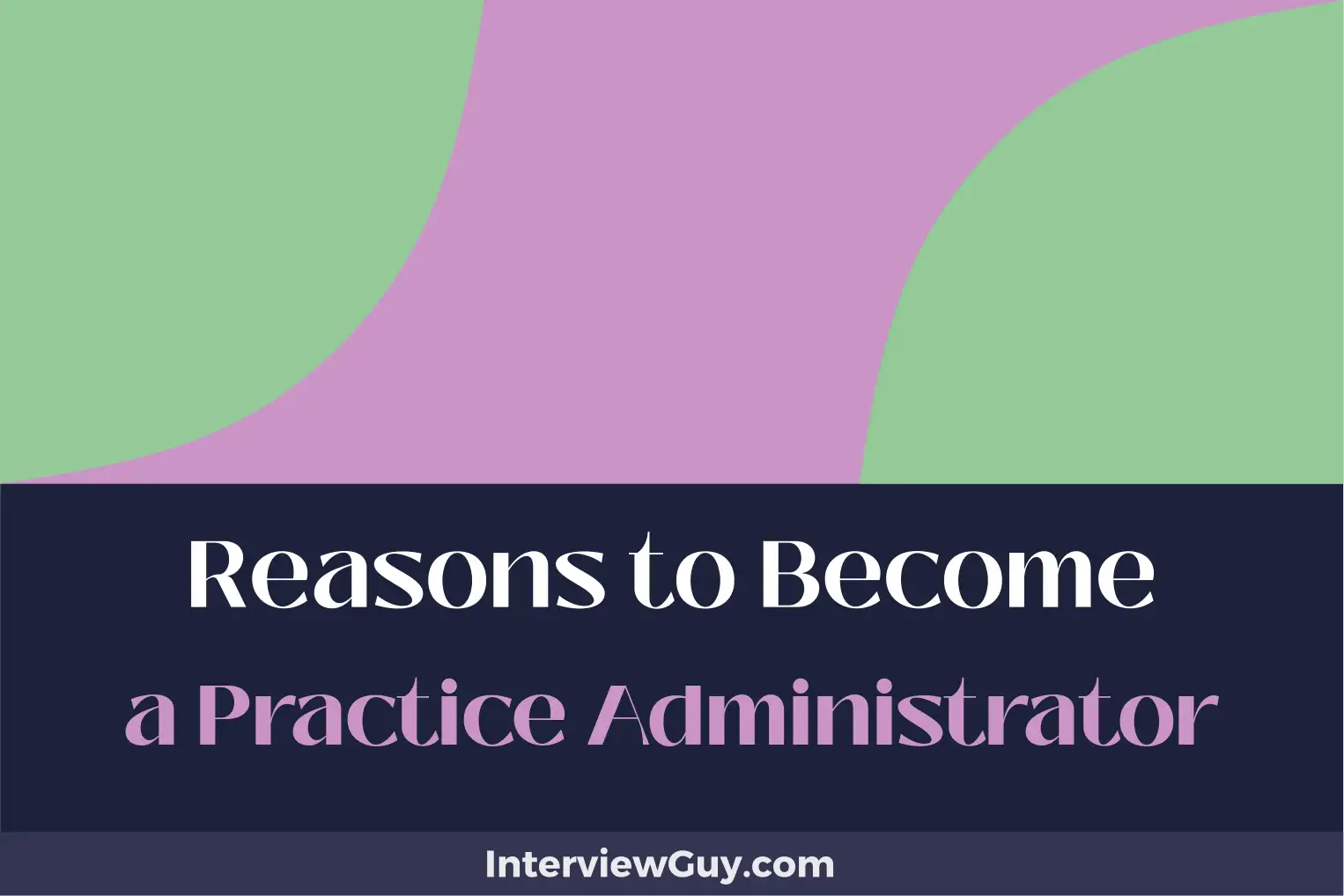 reasons to become a practice administrator