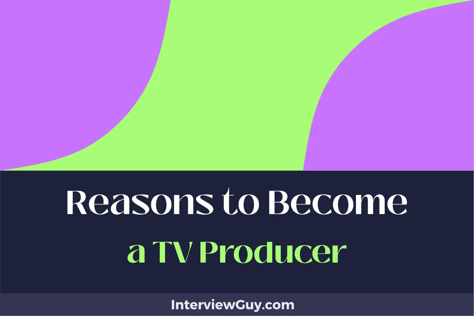 reasons to become a tv producer