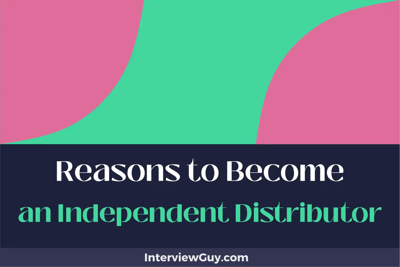 reasons to become an independent distributor