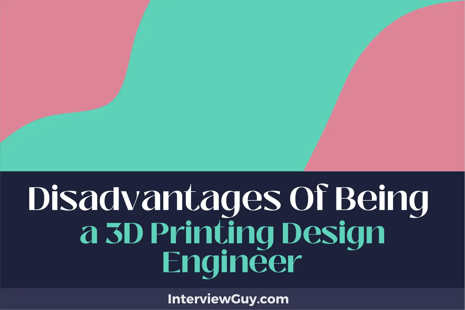 disadvantages of being a 3d printing design engineer