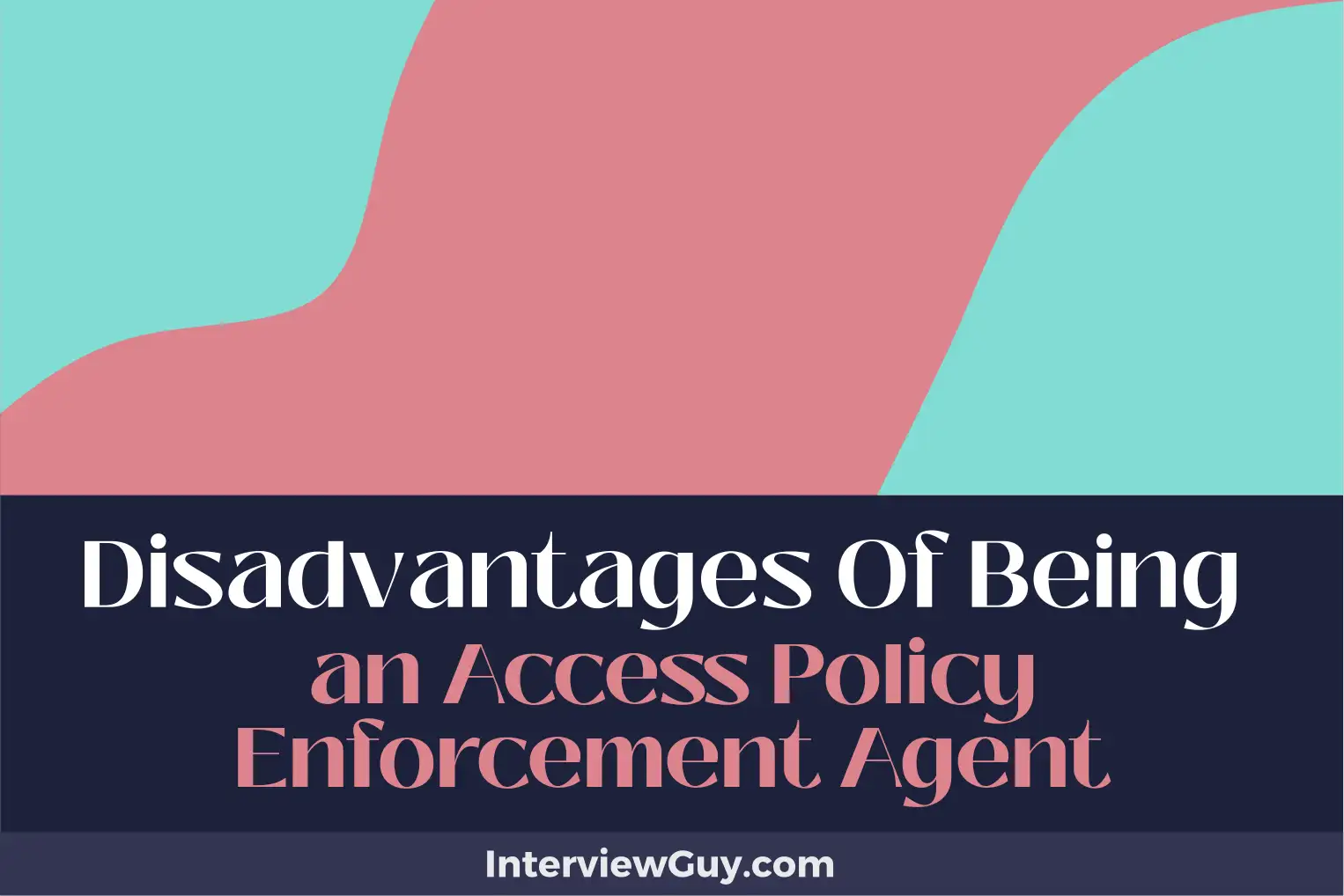 disadvantages of being an access policy enforcement agent