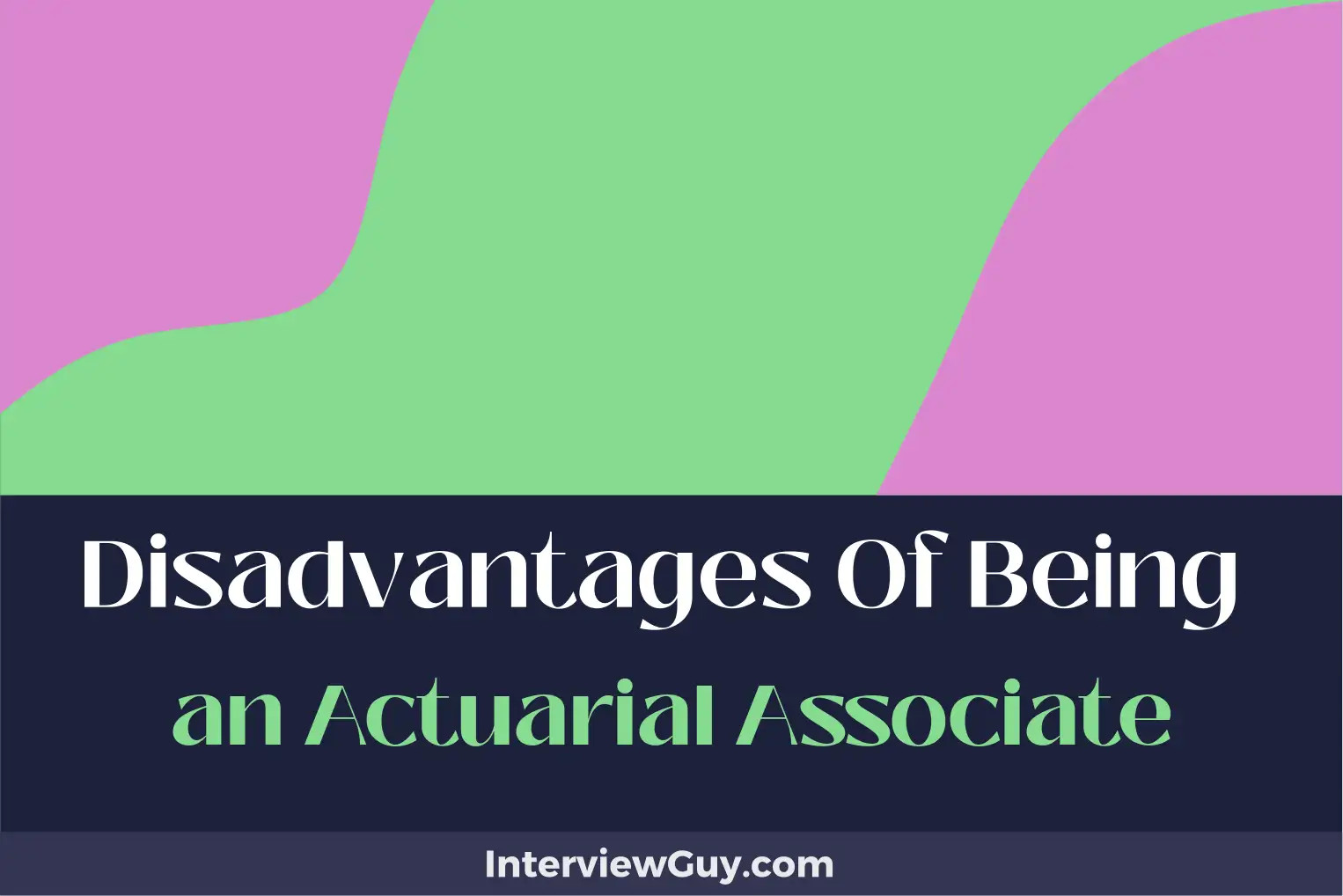 disadvantages of being an actuarial associate