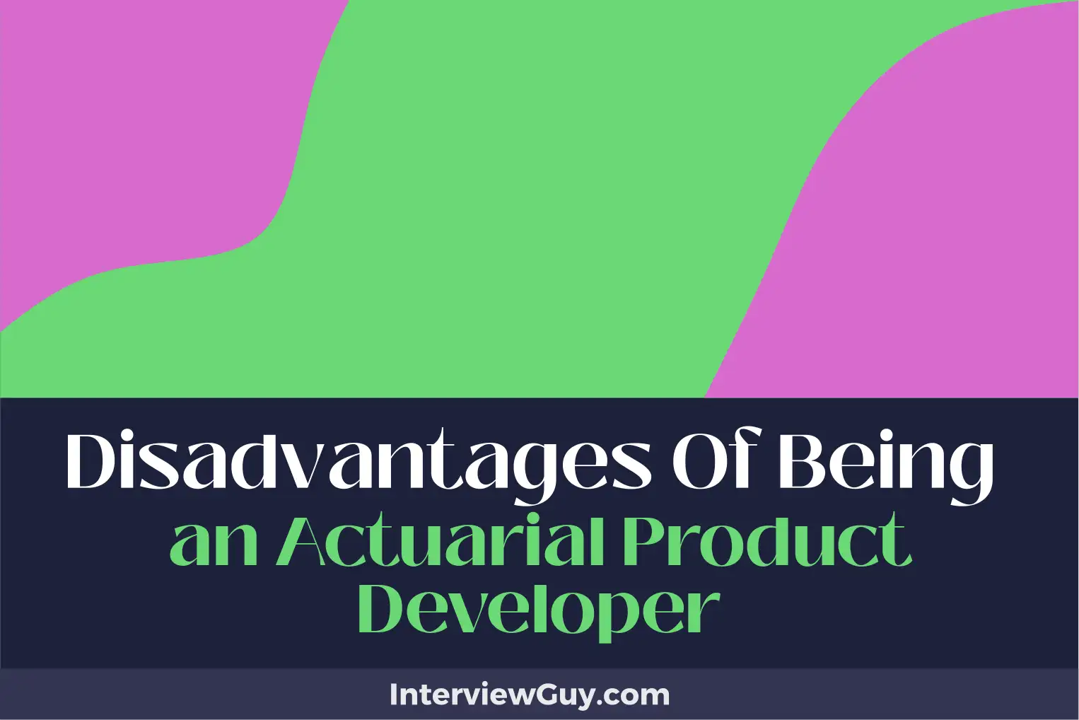disadvantages of being an actuarial product developer
