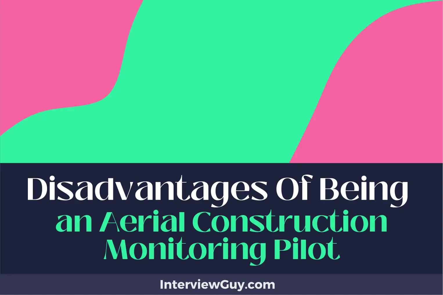 disadvantages of being an aerial construction monitoring pilot