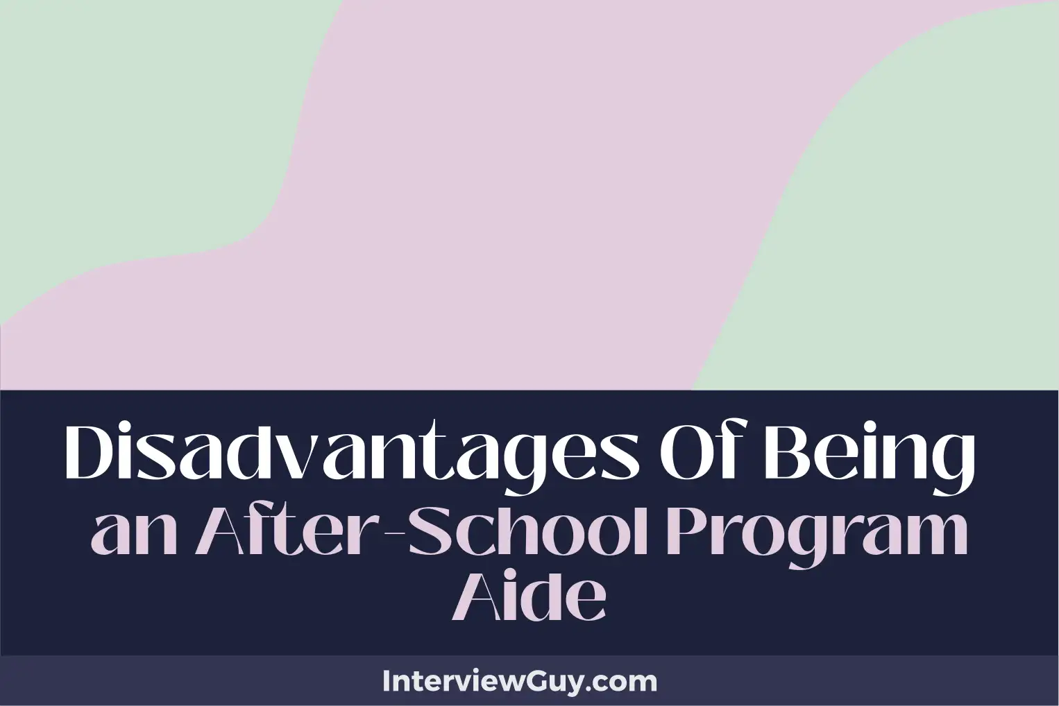 disadvantages of being an after school program aide