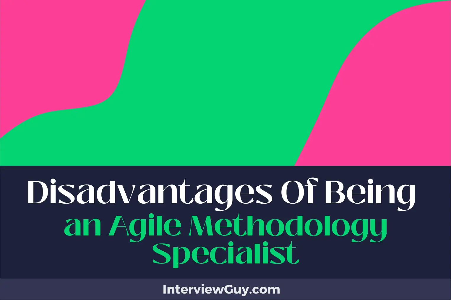 disadvantages of being an agile methodology specialist