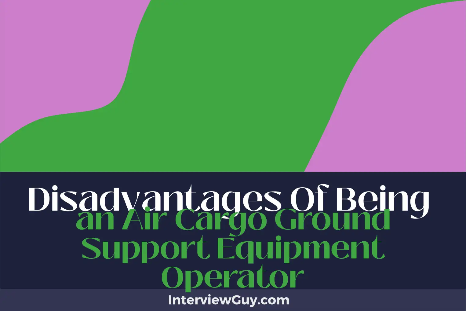 disadvantages of being an air cargo ground support equipment operator