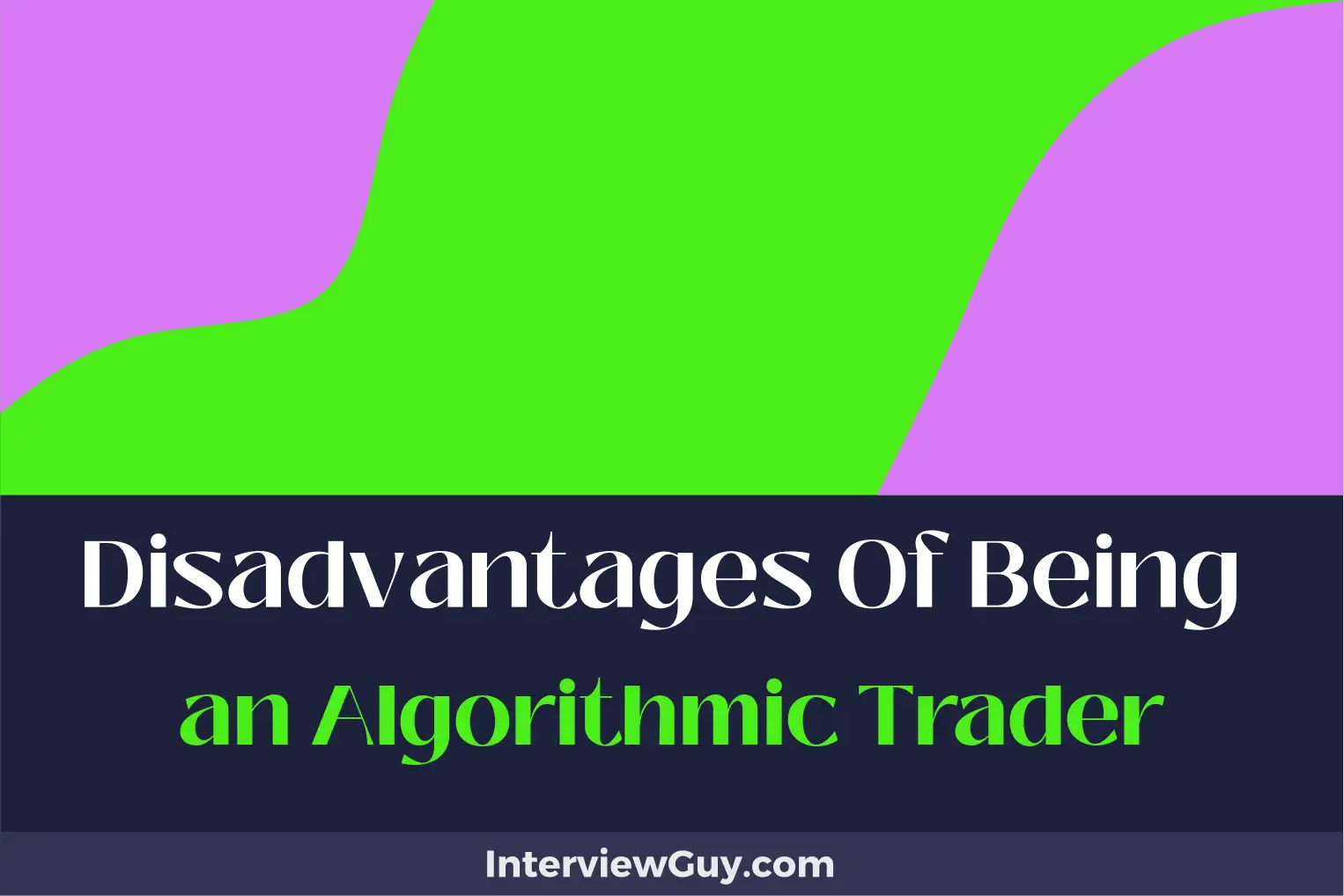 disadvantages of being an algorithmic trader