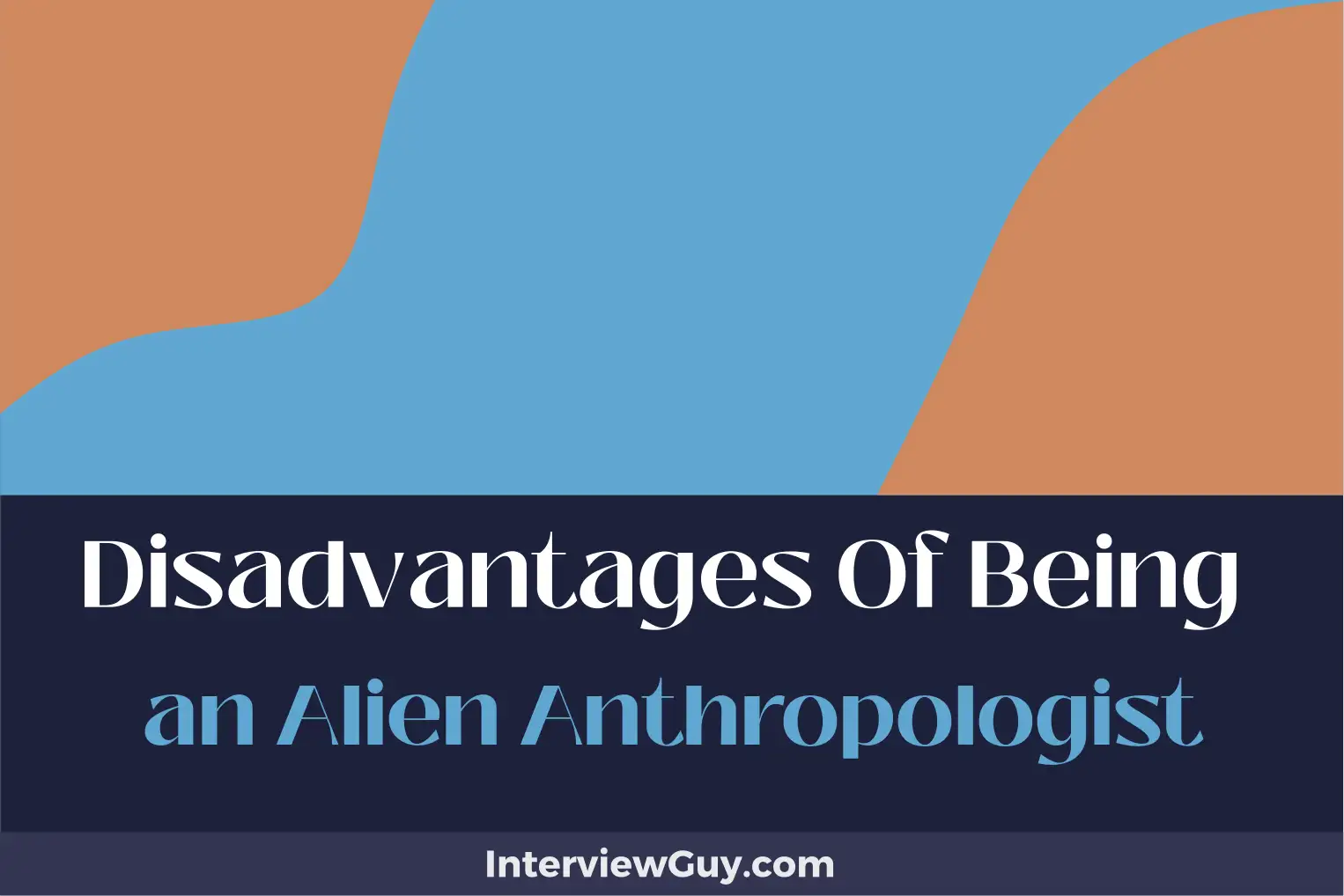 disadvantages of being an alien anthropologist
