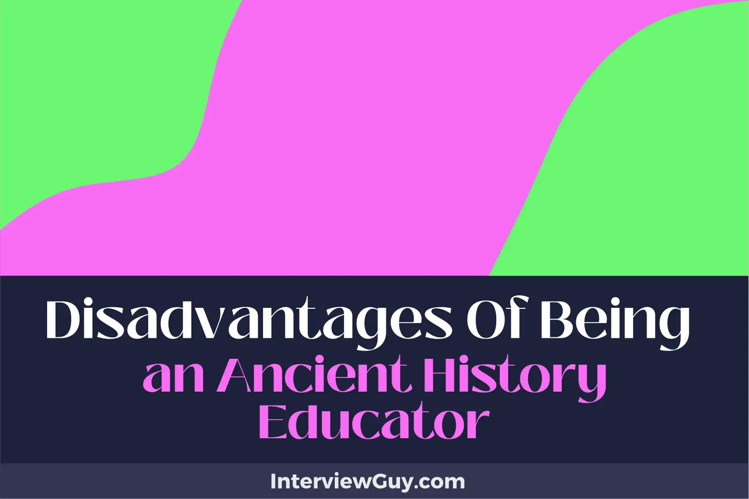 disadvantages of being an ancient history educator