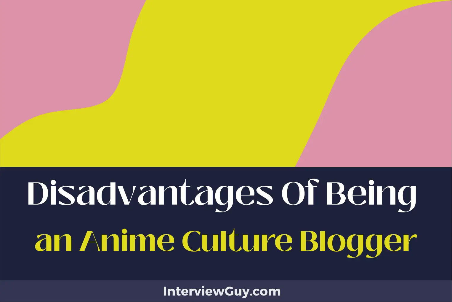 disadvantages of being an anime culture blogger