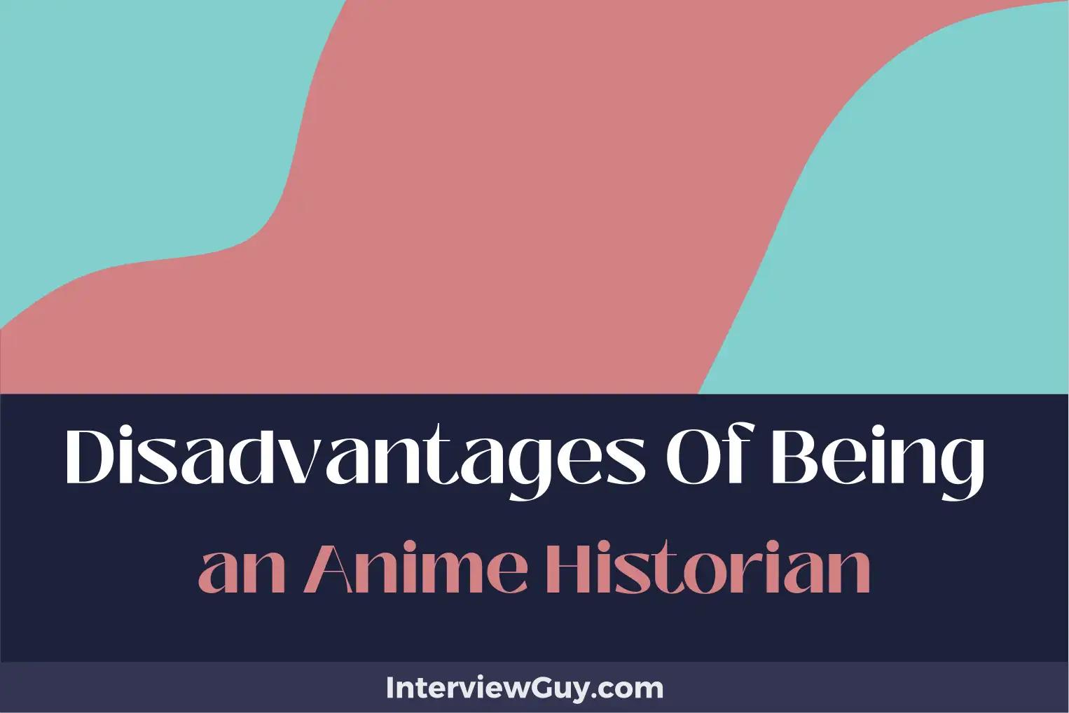 disadvantages of being an anime historian