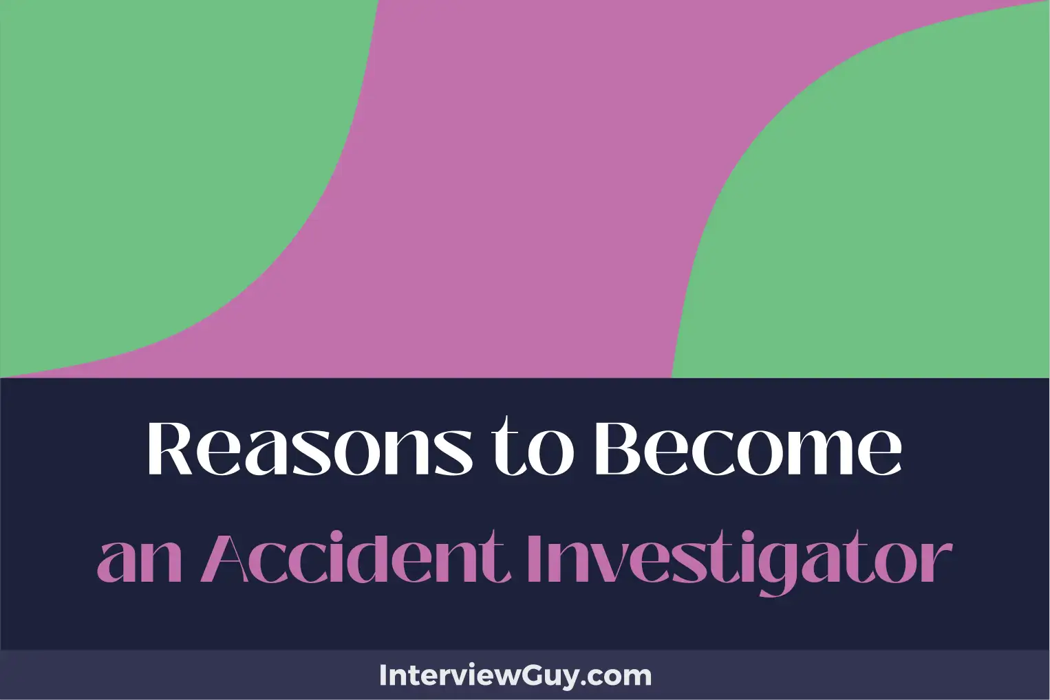 reasons to become an accident investigator