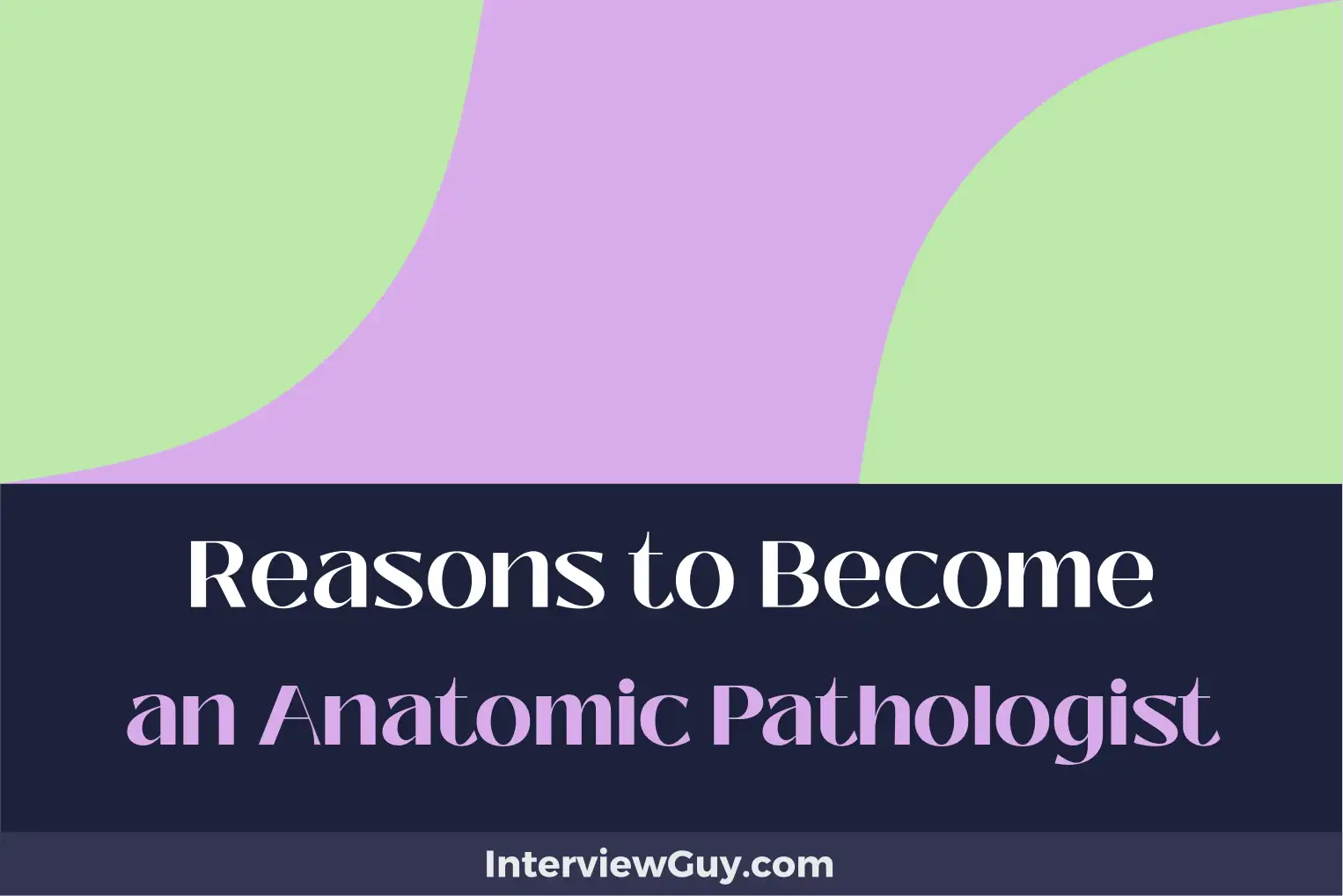 reasons to become an anatomic pathologist