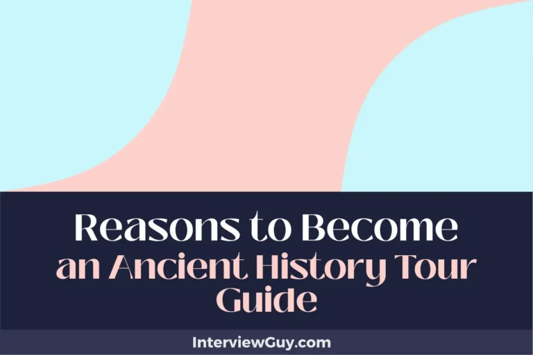 31 Reasons to Become an Ancient History Tour Guide (Journey Through Time)