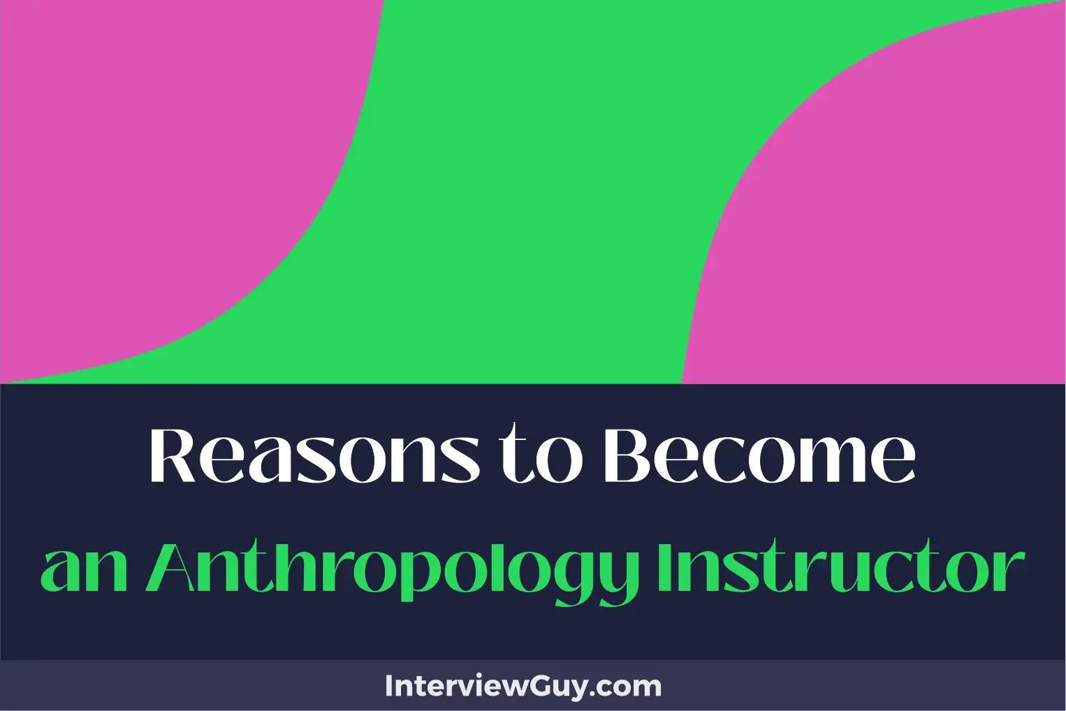 reasons to become an anthropology instructor